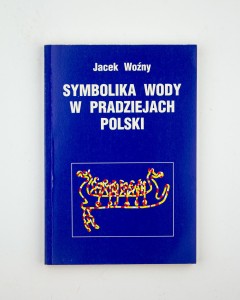 Symbolika wody w pradziejach Polski, Woźny J.
