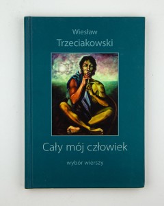 Cały mój człowiek. Wybór wierszy, Trzeciakowski W.