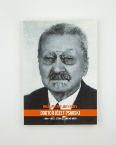 Doktor Józef Psarski (1868-1953). Ostrołęczanin XX wieku, red. Nosek Anna