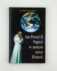 Jan Paweł II. Papież w samym sercu Historii, Raimond J.-B.
