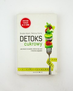 Detoks cukrowy. Jak stracić na wadze, dobrze się czuć i młodziej wyglądać, Alpert B., Farris P.