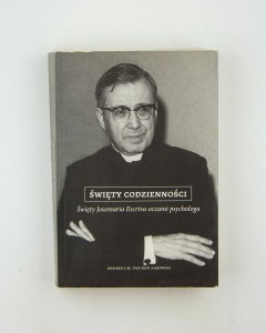 Święty codzienności. Święty Josemaria Escriva oczami psychologa, Van Den Aardweg G. J. M. 