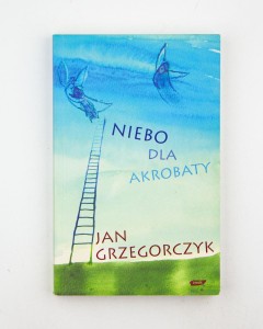 Niebo dla akrobaty, Grzrgorczyk J.