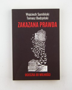 Zakazana prawda. Ucieczka od wolności, Sumliński W., Budzyński T.
