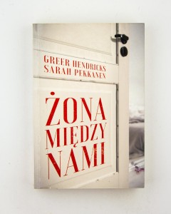 Żona między nami, Hendricks G., Pekkanen S.
