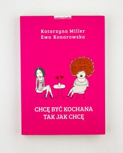 Chcę być kochana tak jak chcę, Miller K., Konarowska E.