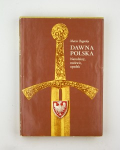 Dawna Polska. Narodziny, rozkwit, upadek, Bogucka M.