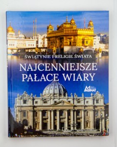 Najcenniejsze pałace wiary. Świątynie i religie świata, tekst Dylewska K.