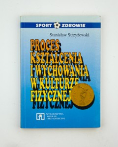 Proces kształcenia i wychowania w kulturze fizycznej, Strzyżewski S.