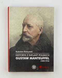 Gustaw Manteuffel (1832-1916). Historyk z Inflant Polski, Budzyński R., NOWA
