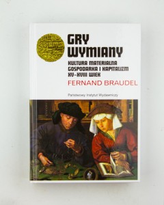 Gry wymiany. Kultura materialna , gospodarka i kapitalizm XV-XVIII wiek, Braudel F., NOWA 
