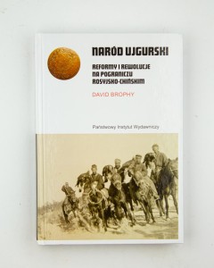 Naród ujgurski. Reformy i rewolucje na pograniczu rosyjsko-chińskim, Brophy D., NOWA