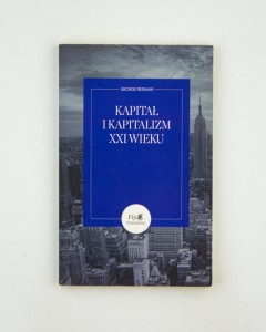 Kapitał i kapitalizm XXI wieku, Reisman G.