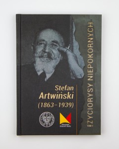 Stefan Artwiński 1863-1939, Życiorysy niepokornych, t. 1, red. Jedynak M., Wolańczyk P., NOWA