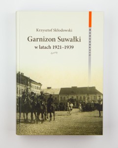 Garnizon Suwałki w latach 1921-1939, Skłodowski K., NOWA