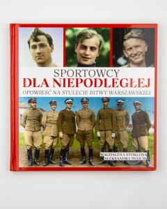 Sportowcy dla Niepodległej. Opowieść na stulecie bitwy warszawskiej,  Stokłosa M., Wójcik A., NOWA