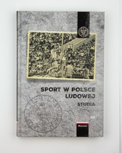 Sport w Polsce Ludowej. Studia, red. Majchrzak G., Sztama P., NOWA