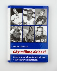 Gdy milkną oklaski. Życie na sportowej emeryturze-wywiady z mistrzami, Zdziarski M., NOWA
