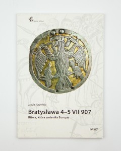 Bratysława 4-5 VII 907. Bitwa, która zmieniła Europę, Juszyński J., NOWA