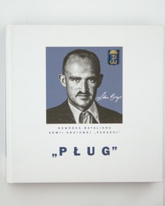 "Pług" dowódca Batalionu Armii Krajowej "Parasol", oprac. Borys H., Olczak M., NOWA