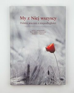 My z Niej wszyscy. Polskie wiersze o niepodległości, wybór i oprac. Muldner-Nieckowski P., Saganiak M., NOWA