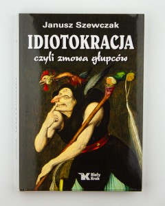 Idiotokracja czyli zmowa głupców, Szewczak J.