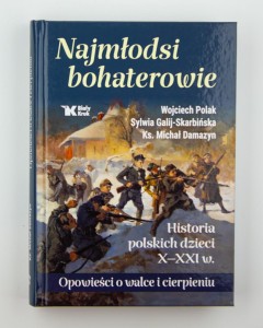 Najmłodsi bohaterowie. Historia polskich dzieci  X-XXI w. Opowieści o walce i cierpieniu, Polak W. i in., NOWA