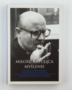 Miłość ratująca myślenie. Księga pamiątkowa ks. prof. J. Sochonia, red. Gralewicz A. i in., NOWA