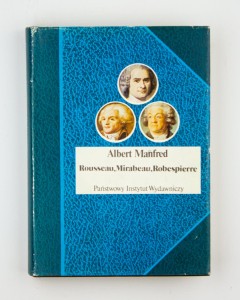Rousseau, Mirabeau, Robespierre. Trzy portrety z epoki Wielkiej Rewolucji Francuskiej, Manfred A.