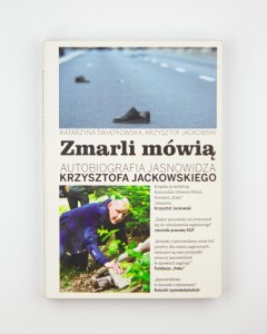Zmarli mówią. Autobiografia jasnowidza Krzysztofa Jackowskiego, Świątkowska K., Jackowski K.