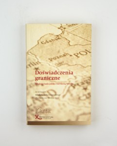 Doświadczenia graniczne. Młodzież bada polsko-niemiecką historię, red. Wancerz-Gluzy A.