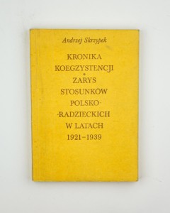 Kronika koegzystencji. Zarys stosunków polsko-radzieckich w l. 1921-1939, Skrzypek A.