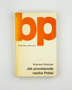 Jak powstawała  rzeżba Polski, Walczak W. 