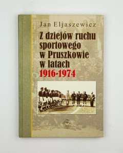 Z dziejów ruchu sportowego w Pruszkowie w latach 1916-1974, Eljaszewicz J.