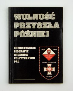Wolność przyszła później. Kombatanckie biografie więźniów politycznych PRL,  Tuźnik E.