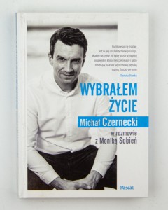 Wybrałem życie. Michał Czernecki w rozmowie z Moniką Sobień