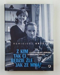 Z kim tak ci będzie źle jak ze mną?. Historia Kaliny Jędrusik i Stanisława Dygata, Grzela R.