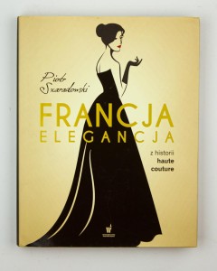 Francja elegancja. Z historii haute couture, Szaradowski P.