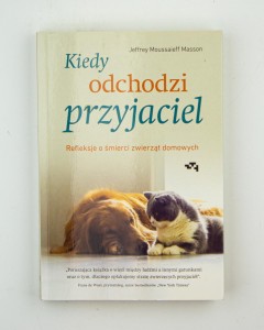 Kiedy odchodzi przyjaciel.  Refleksje o śmierci zwierząt domowych, Masson J. M.