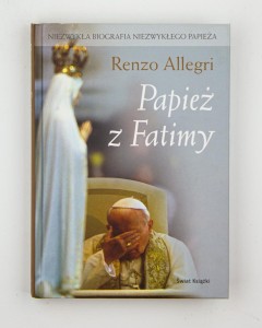 Papież z Fatimy. Niezwykła biografia niezwykłego papieża, Allegri R.
