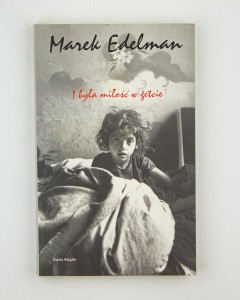 I była miłość w getcie, Edelman M.
