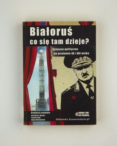 Białoruś- co tam się dzieje? Sytuacja polityczna na przełomie XX i XX w., red. Meller A. i in.I