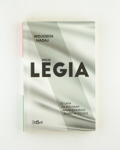 Moja Legia.  23 lata za kulisami największego klubu w Polsce, Hadaj W.