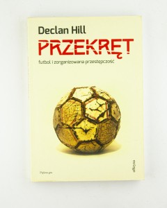 Przekręt. Futbol i zorganizowana przestępczośc, Hill D.