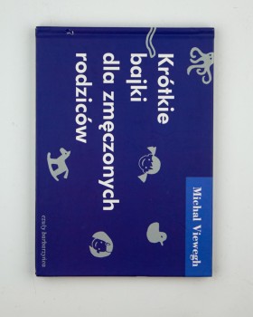 Krótkie bajki dla zmęczonych rodziców, Viewegh M.