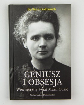 Geniusz i obsesja. Wewnętrzny świat Marii Curie, Goldsmith B.