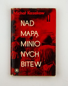 Nad mapą minionych bitew, Kazakow M.
