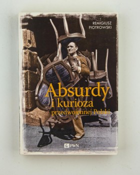 Absurdy i kurioza przedwojennej Polski, Piotrowski R.