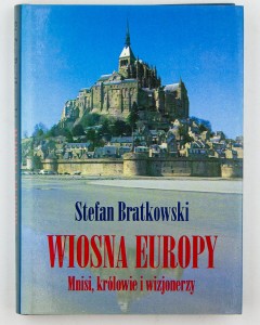 Wiosna Europy. Mnisi, królowie i wizjonerzy , Bratkowski S.