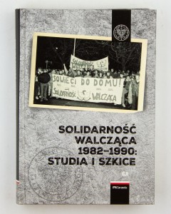 Solidarność Walcząca 1982 - 1990: studia i szkice